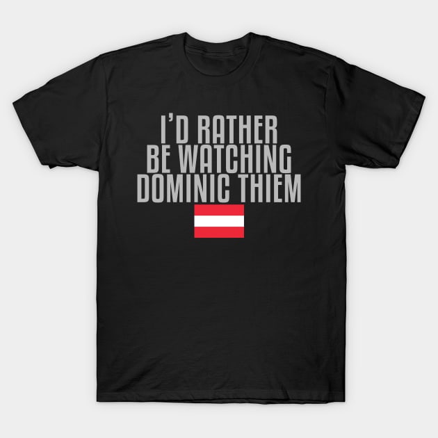 I'd rather be watching Dominic Thiem T-Shirt by mapreduce